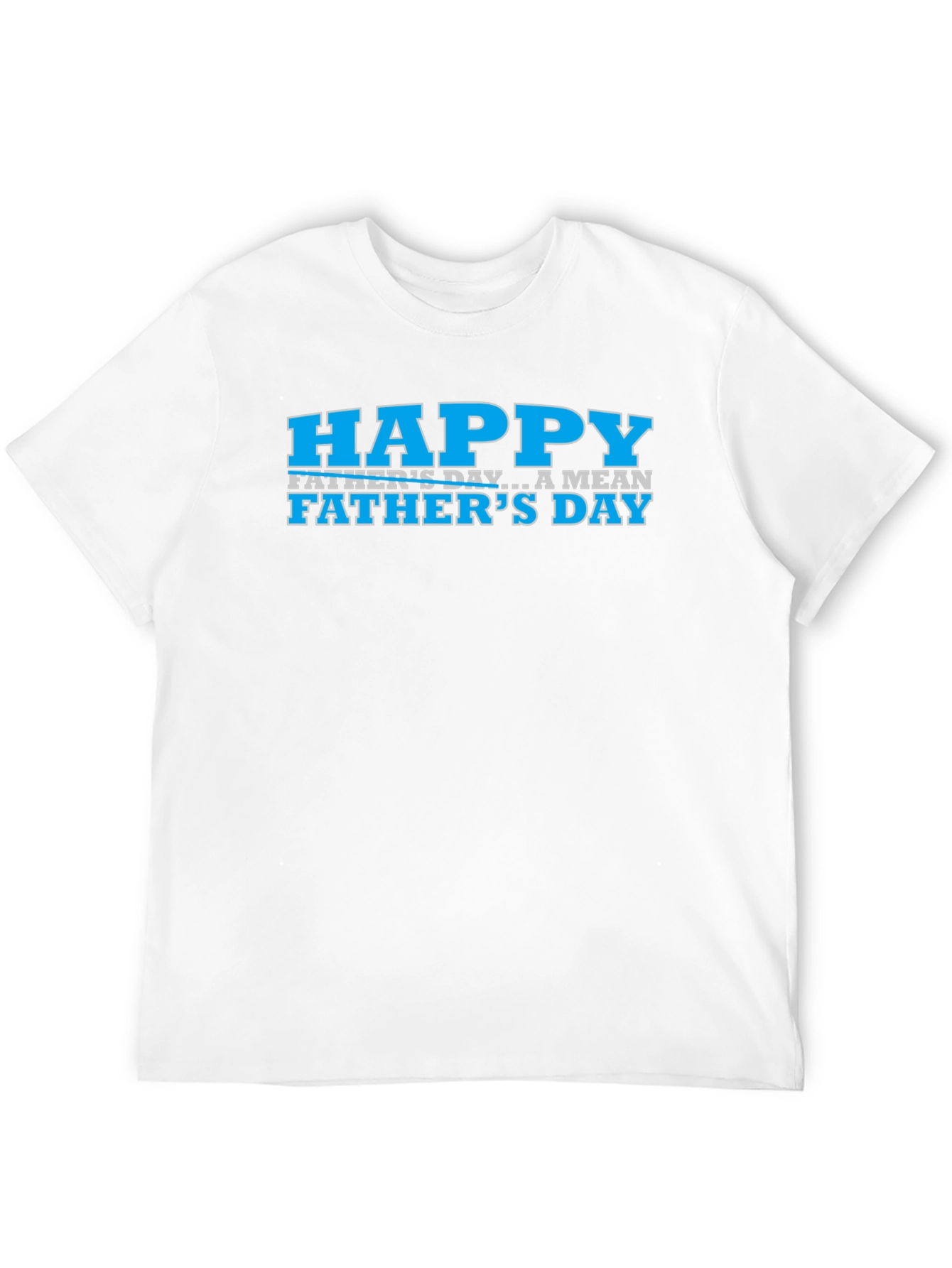 Happy Fathers Day Funny Graphic Tee
