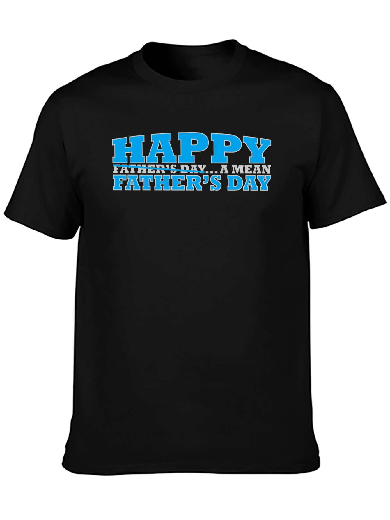 Happy Fathers Day Funny Graphic Tee