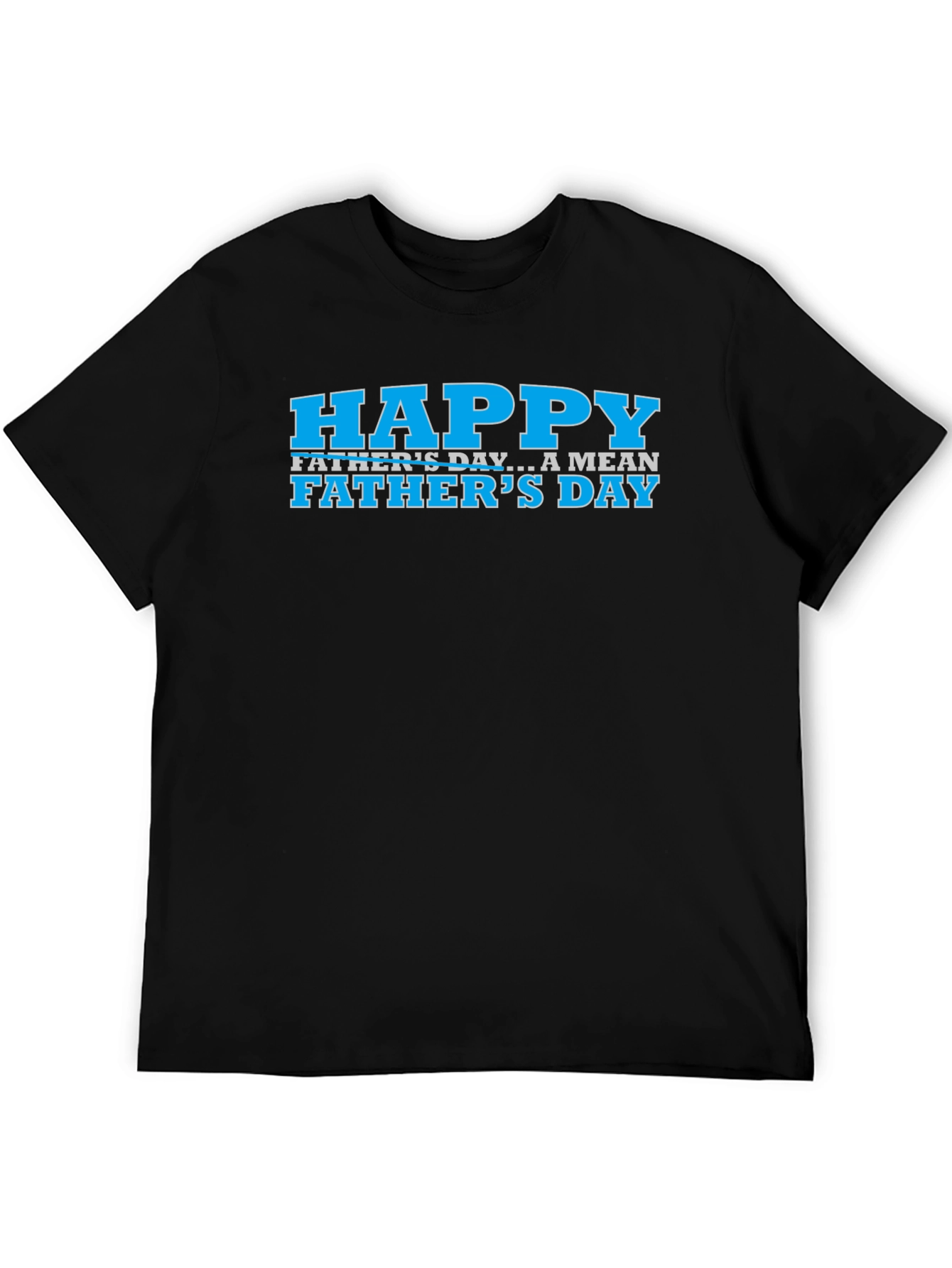 Happy Fathers Day Funny Graphic Tee