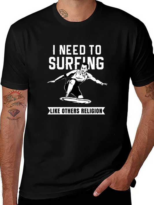 I Need to Surfing T-Shirt - Surfing Like Religion Tee
