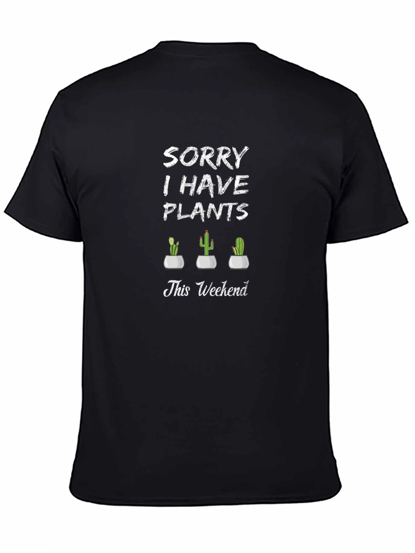 Sorry I Have Plants T-Shirt