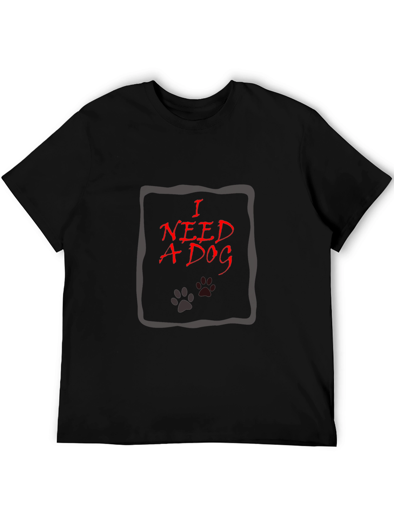 I Need A Dog Graphic T-Shirt