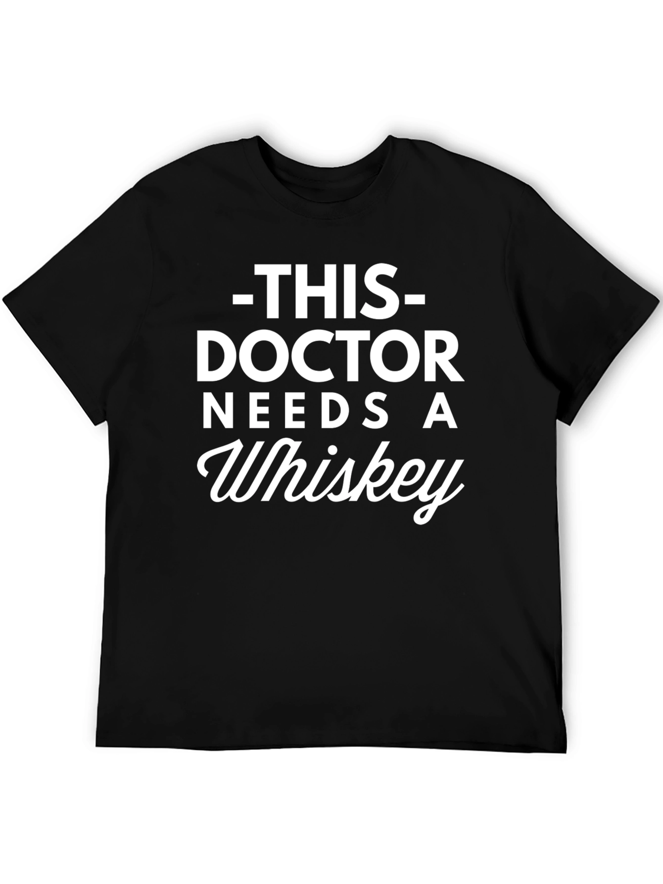 This Doctor Needs a Whiskey - Graphic T-Shirt