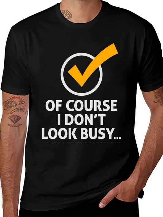 Funny Of Course I Dont Look Busy Graphic Tee