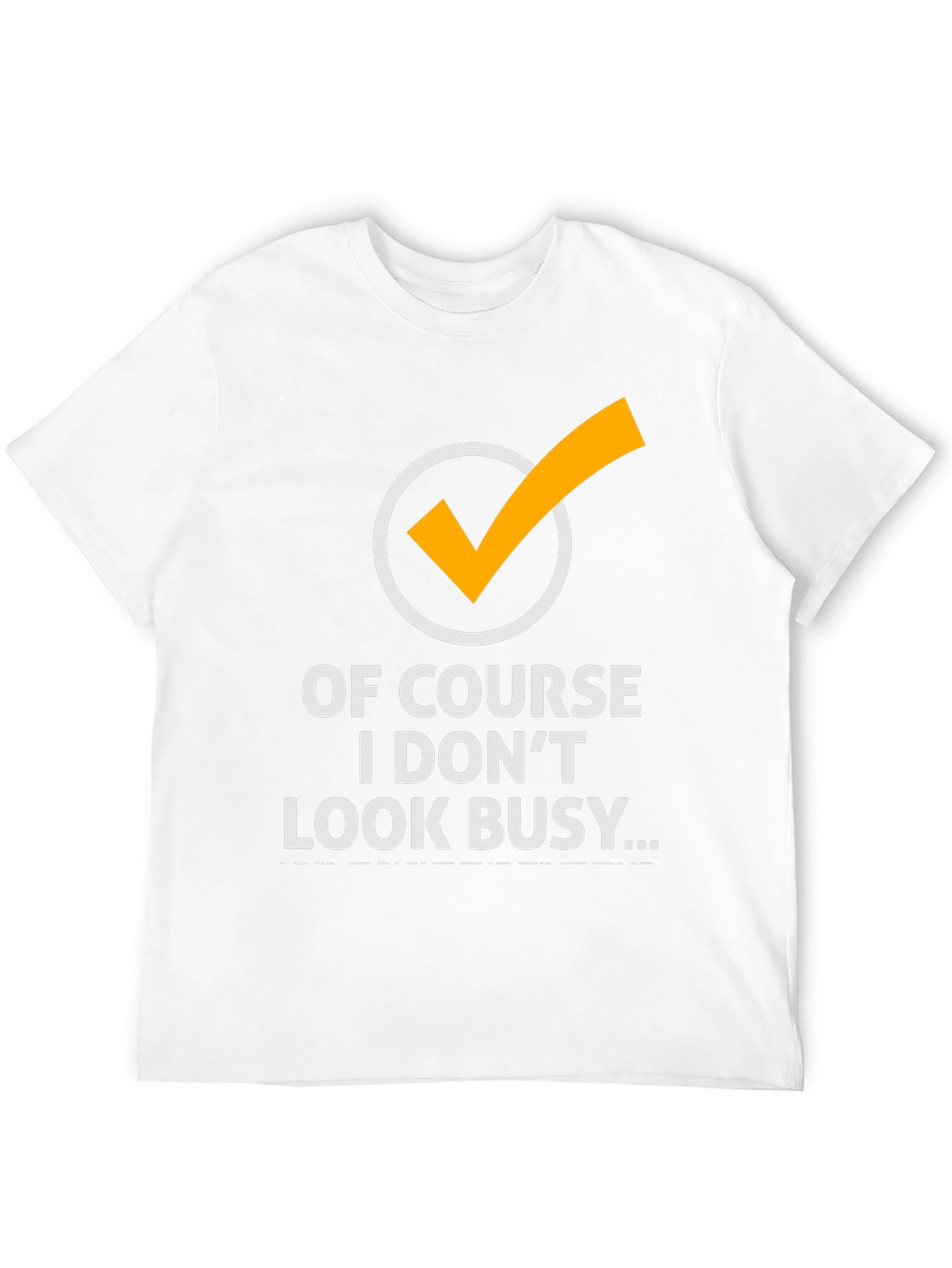 Funny Of Course I Dont Look Busy Graphic Tee