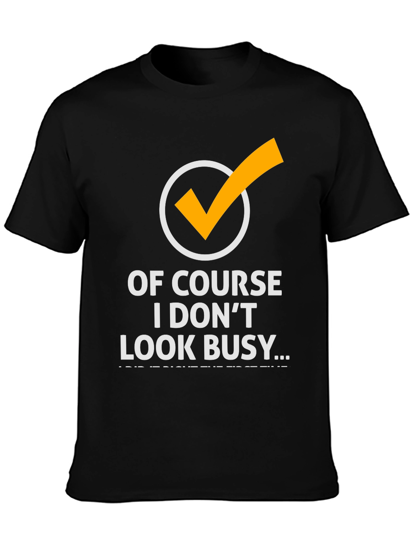 Funny Of Course I Dont Look Busy Graphic Tee