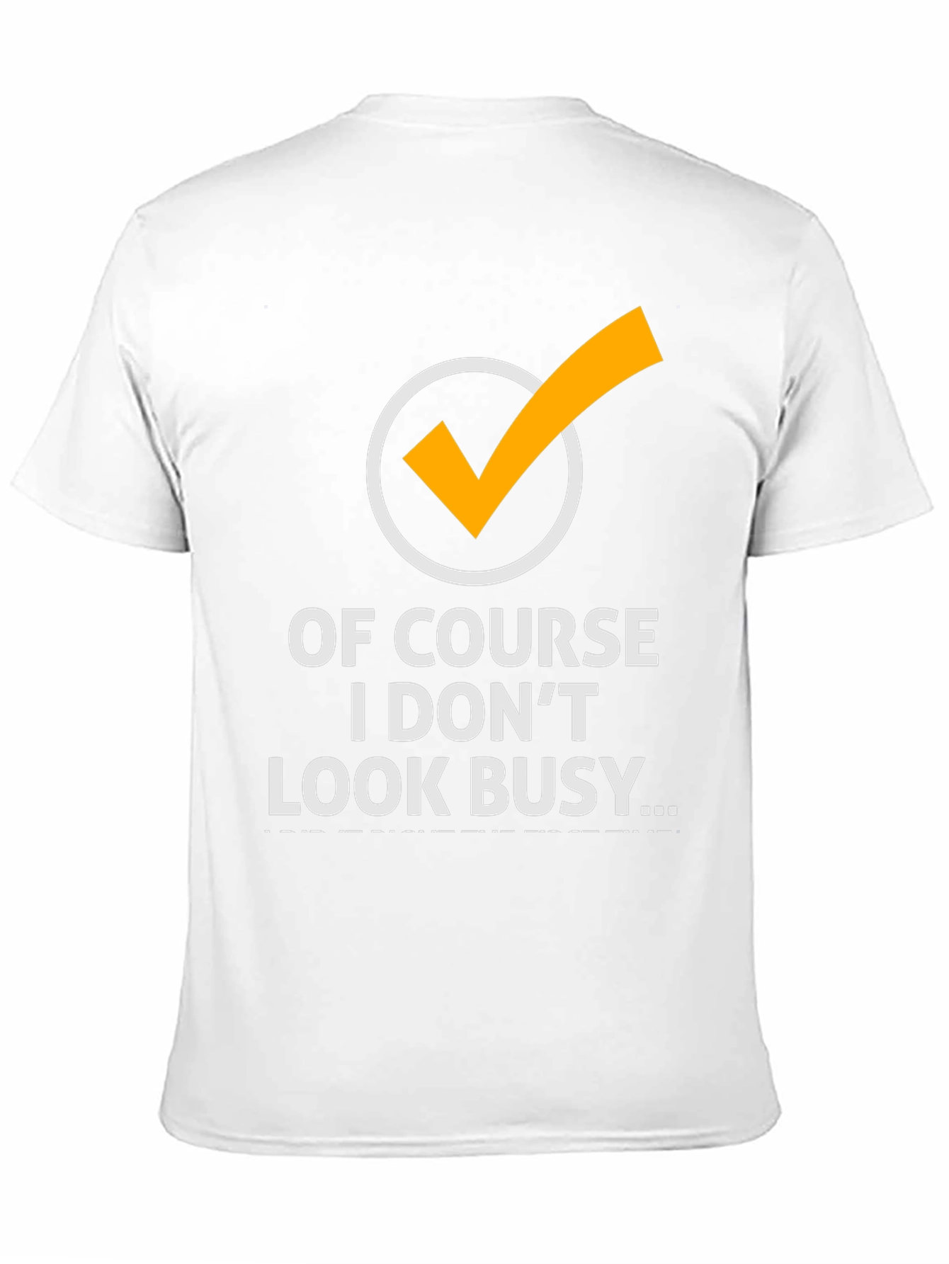 Funny Of Course I Dont Look Busy Graphic Tee