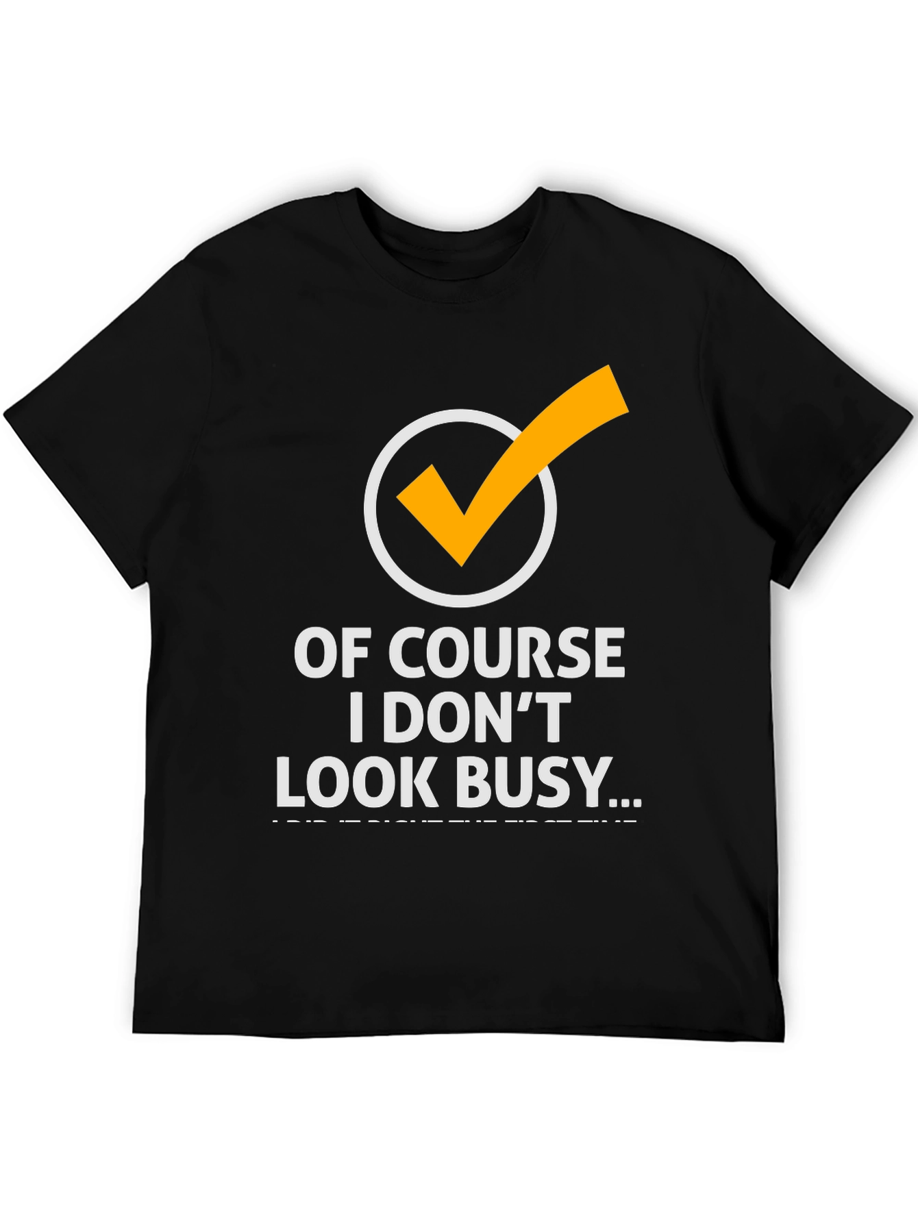 Funny Of Course I Dont Look Busy Graphic Tee
