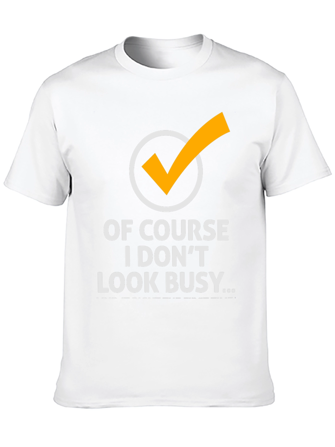Funny Of Course I Dont Look Busy Graphic Tee