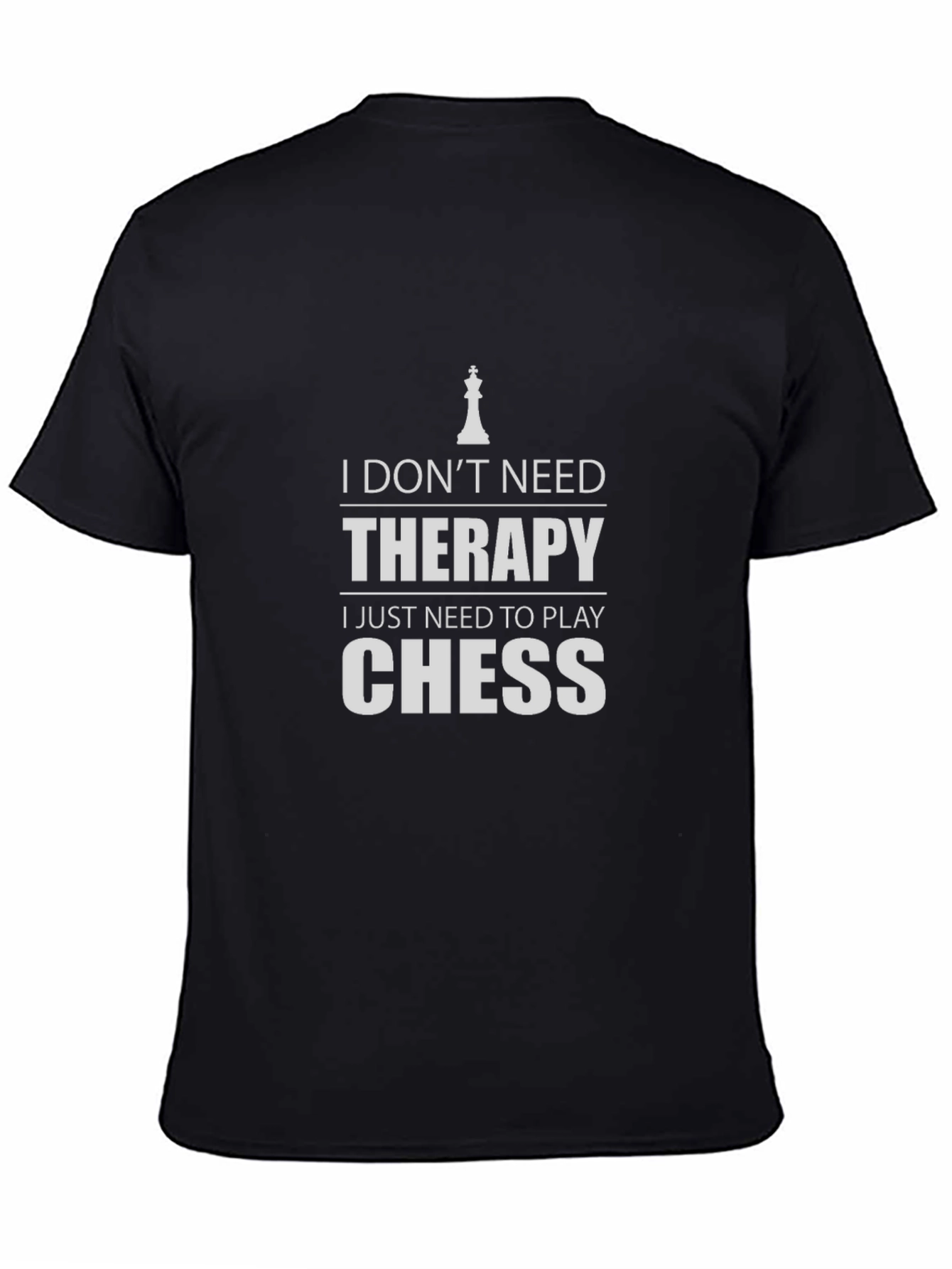 Chess Therapy T-Shirt: I Just Need to Play Chess