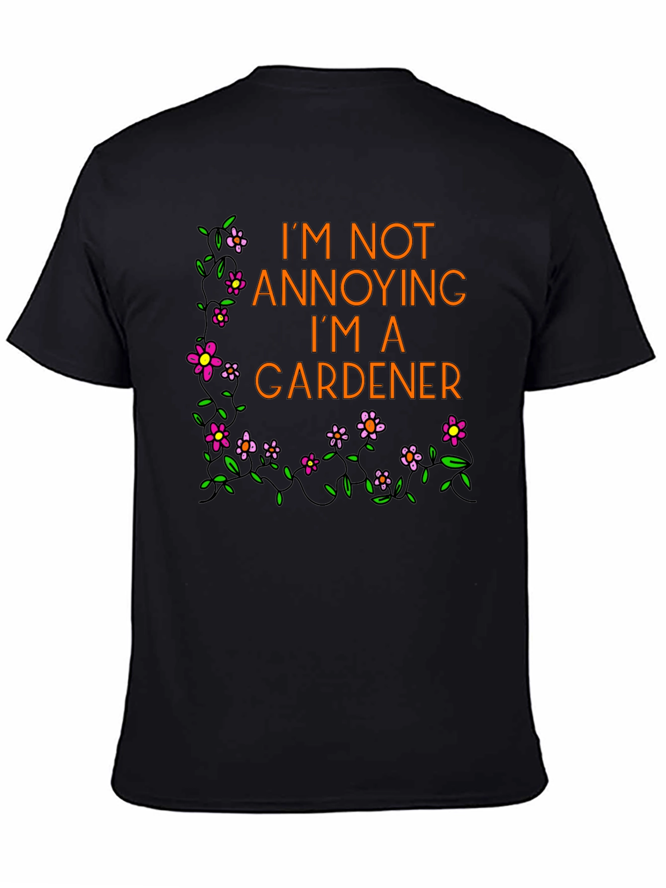 Funny Gardener T-Shirt - Im Not Annoying