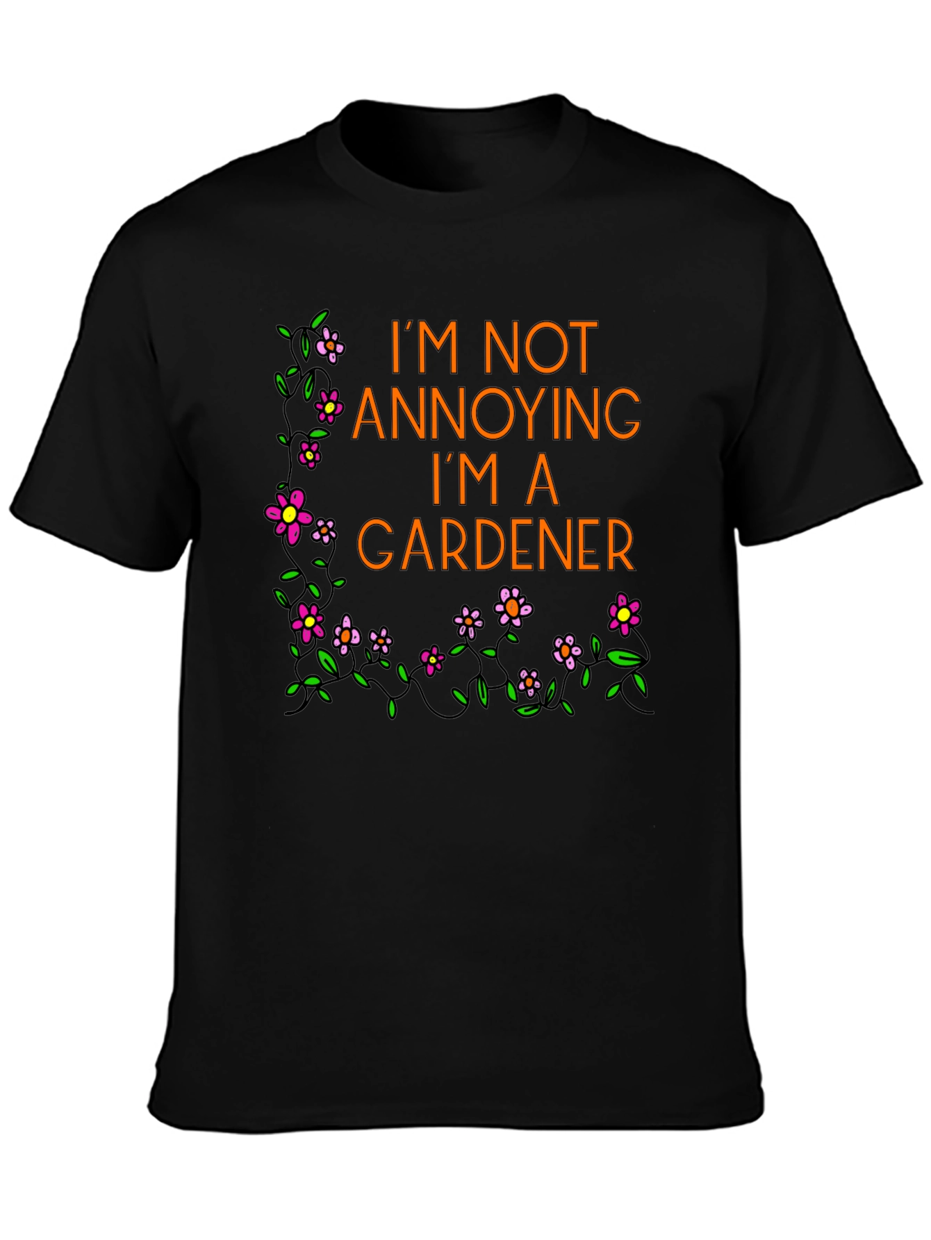Funny Gardener T-Shirt - Im Not Annoying