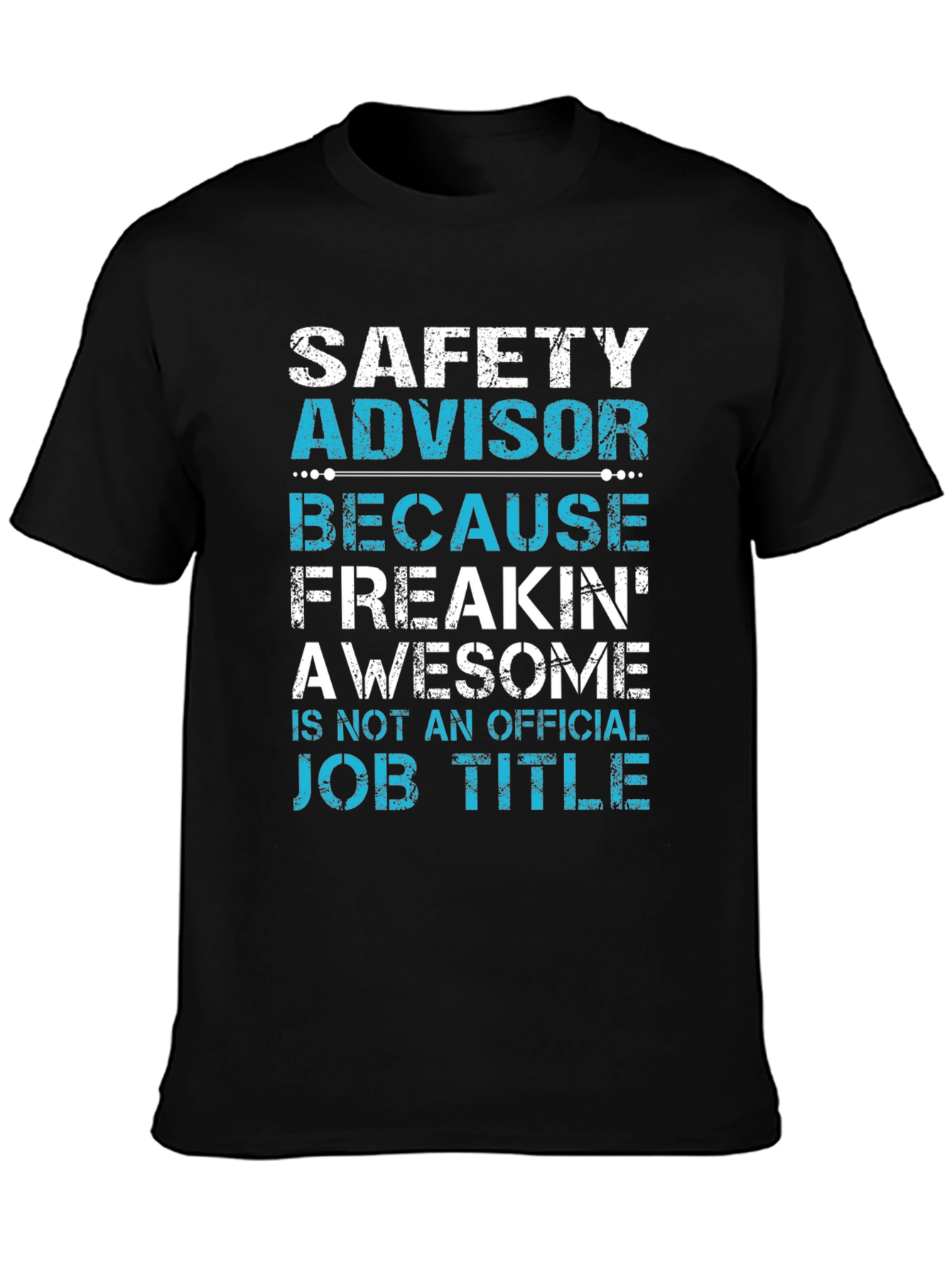 Safety Advisor T-Shirt: Because Freakin Awesome!