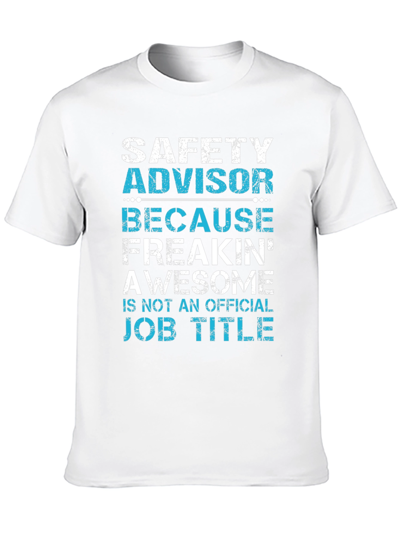 Safety Advisor T-Shirt: Because Freakin Awesome!