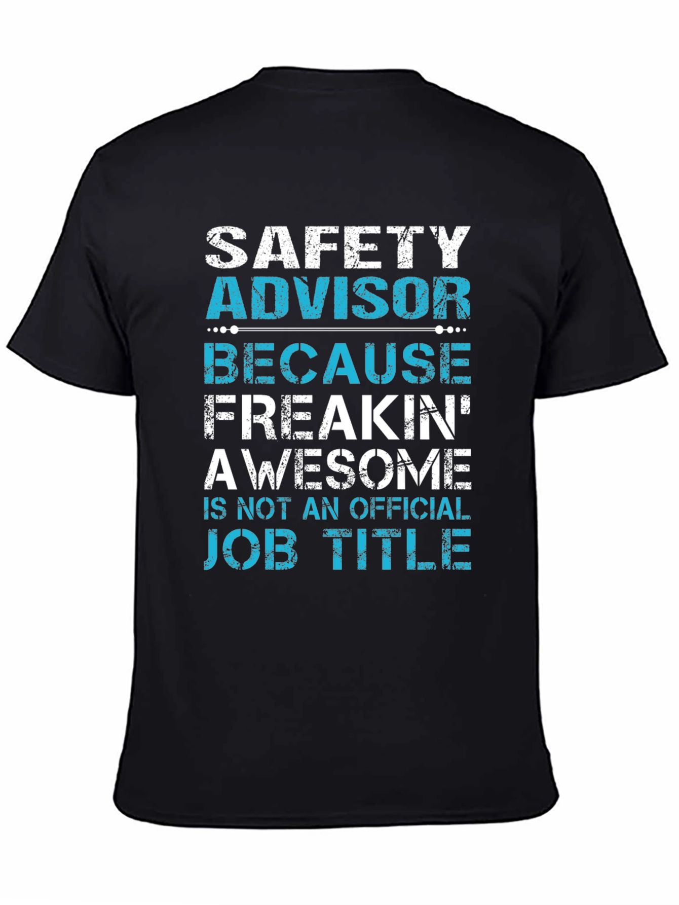 Safety Advisor T-Shirt: Because Freakin Awesome!