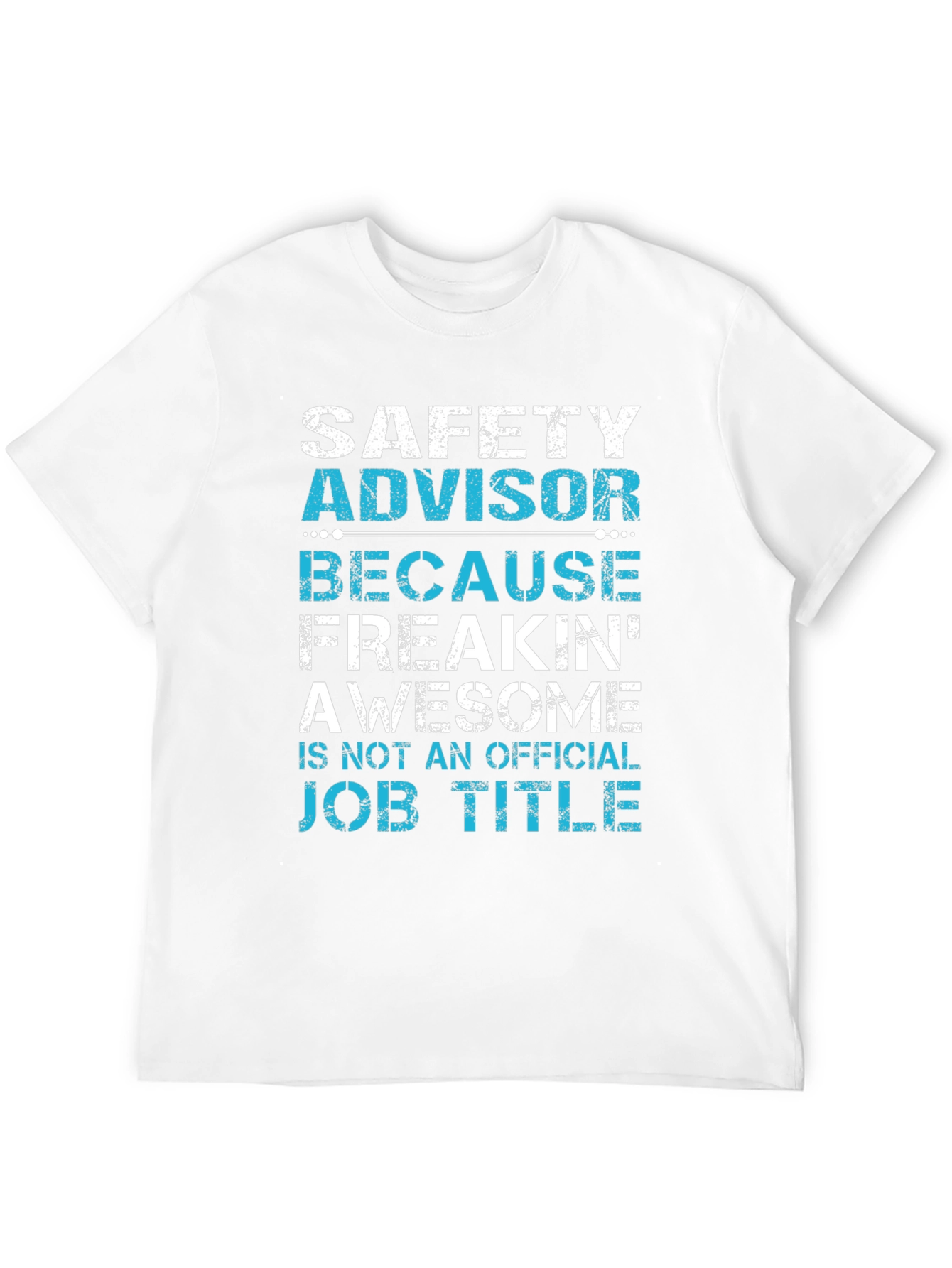 Safety Advisor T-Shirt: Because Freakin Awesome!