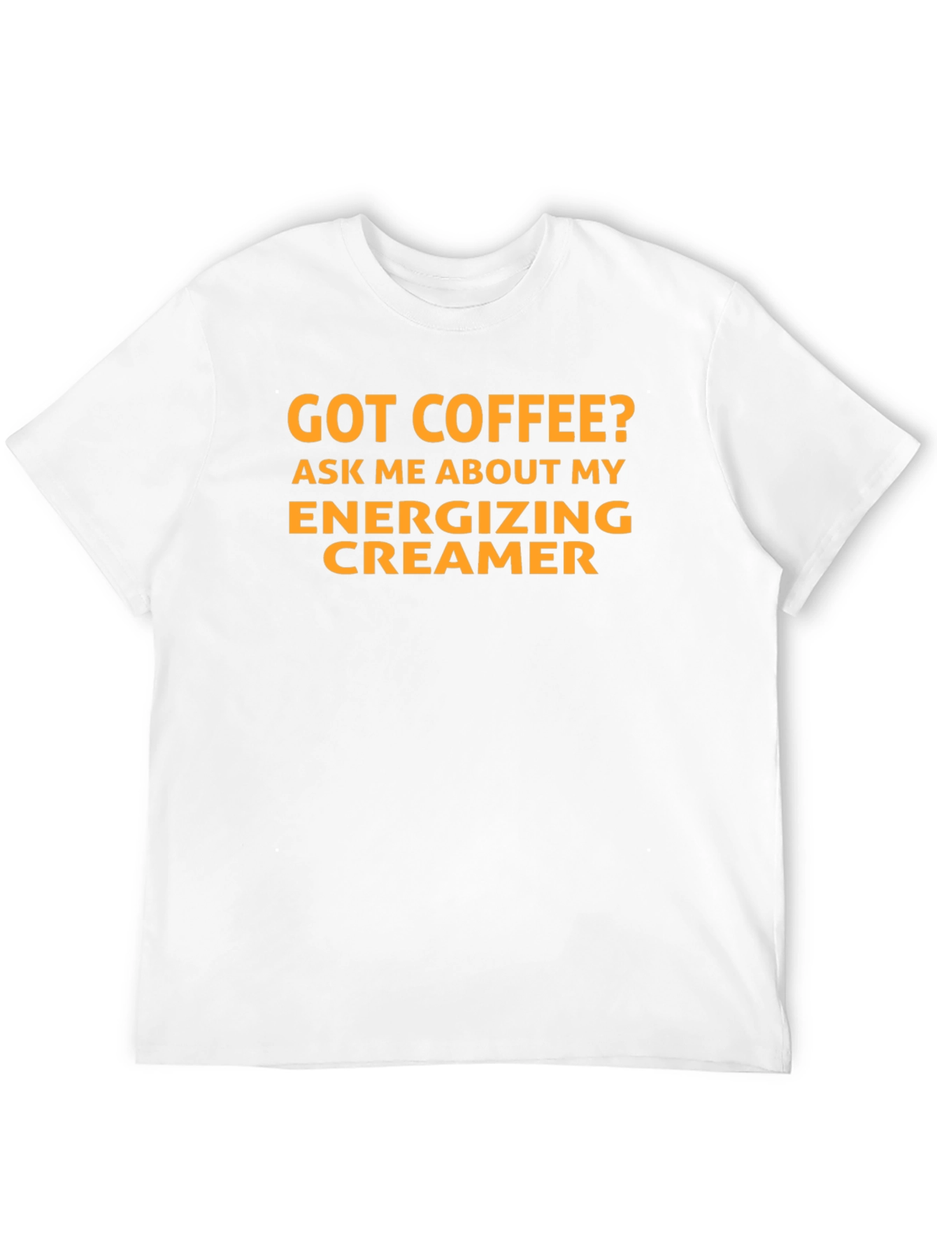Got Coffee? Energizing Creamer T-Shirt