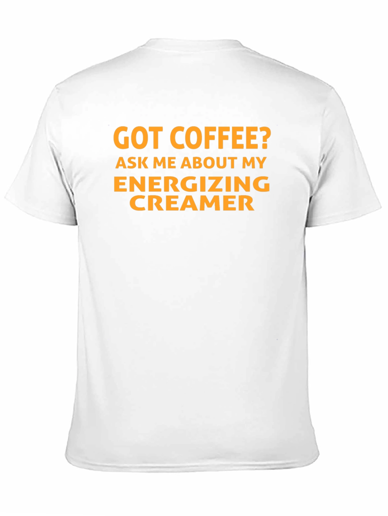 Got Coffee? Energizing Creamer T-Shirt