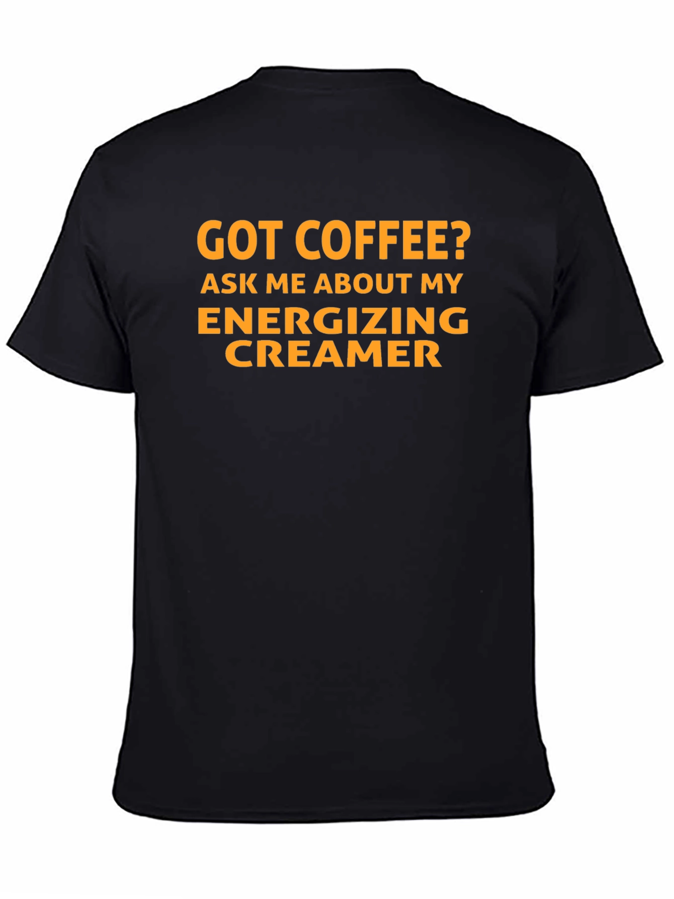 Got Coffee? Energizing Creamer T-Shirt