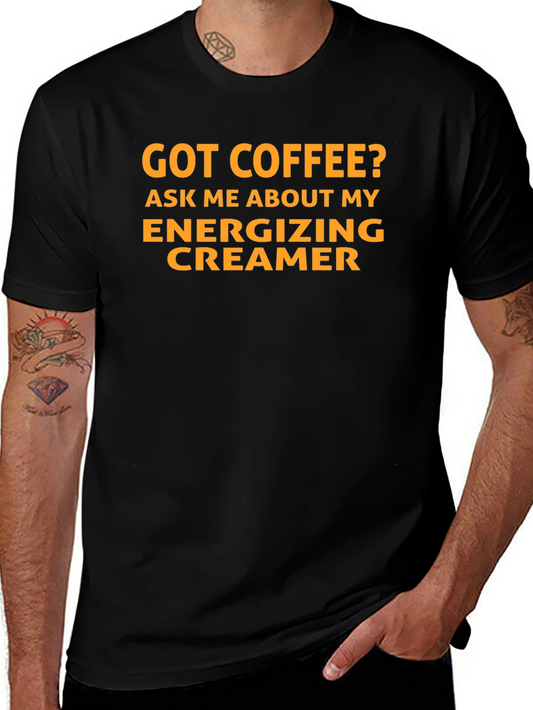 Got Coffee? Energizing Creamer T-Shirt