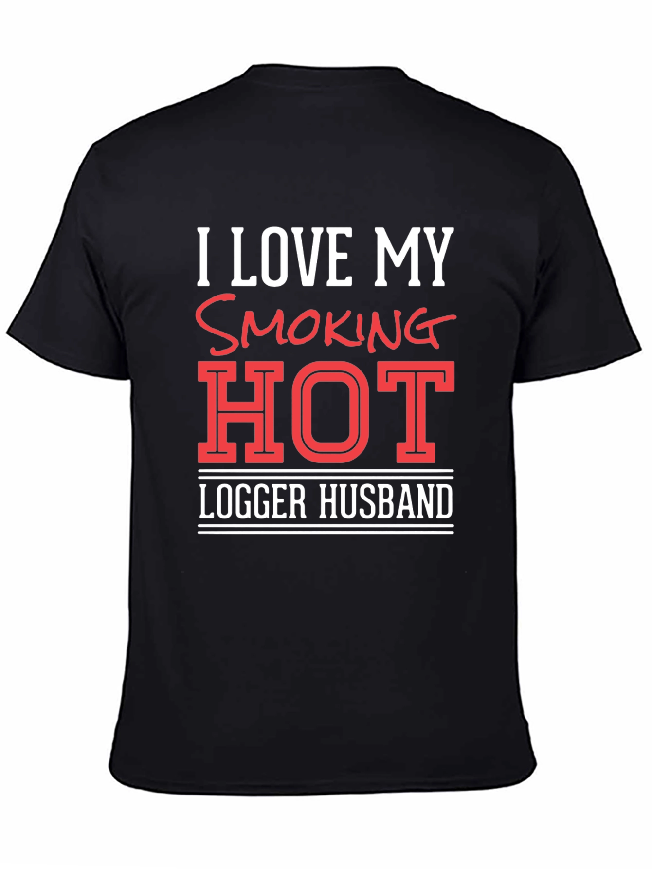 I Love My Smoking Hot Logger Husband T-Shirt