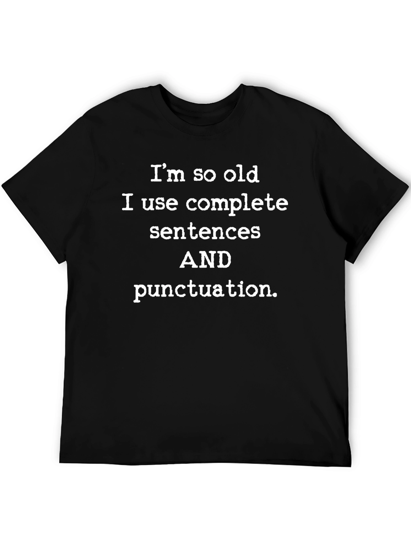 Funny Old Age T-Shirt - Complete Sentences & Punctuation