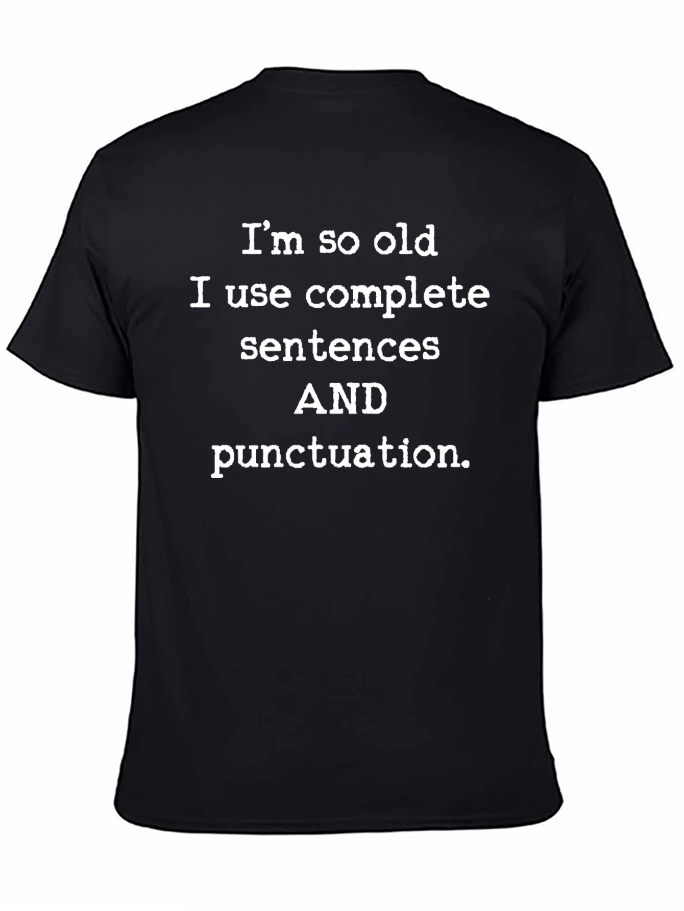 Funny Old Age T-Shirt - Complete Sentences & Punctuation