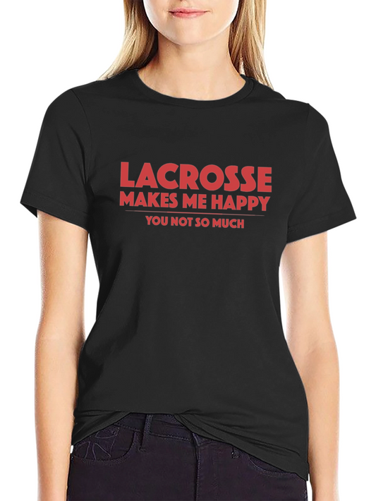 Lacrosse Makes Me Happy T-Shirt - Funny Sports Tee