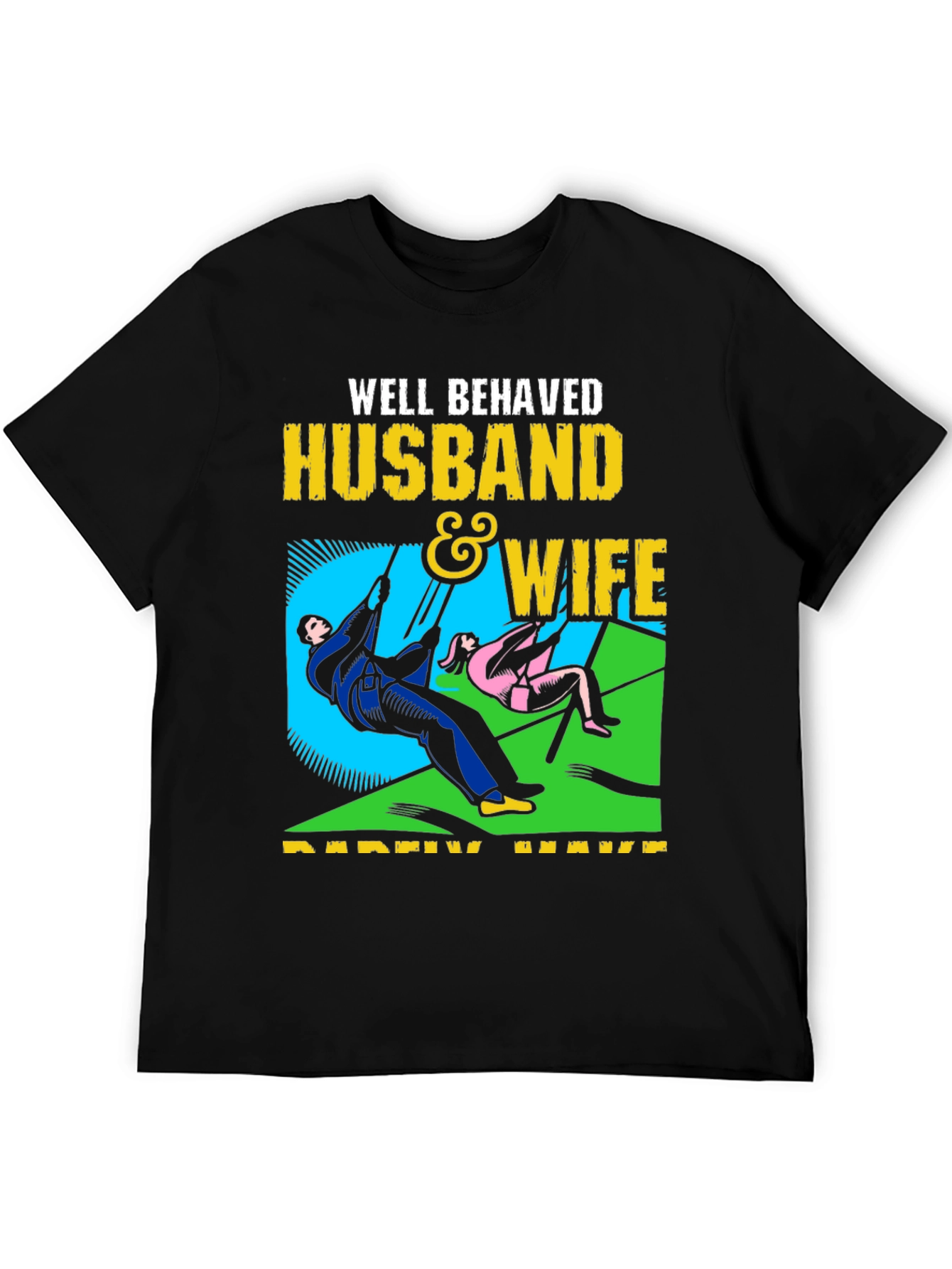 Well Behaved Husband & Wife T-Shirt