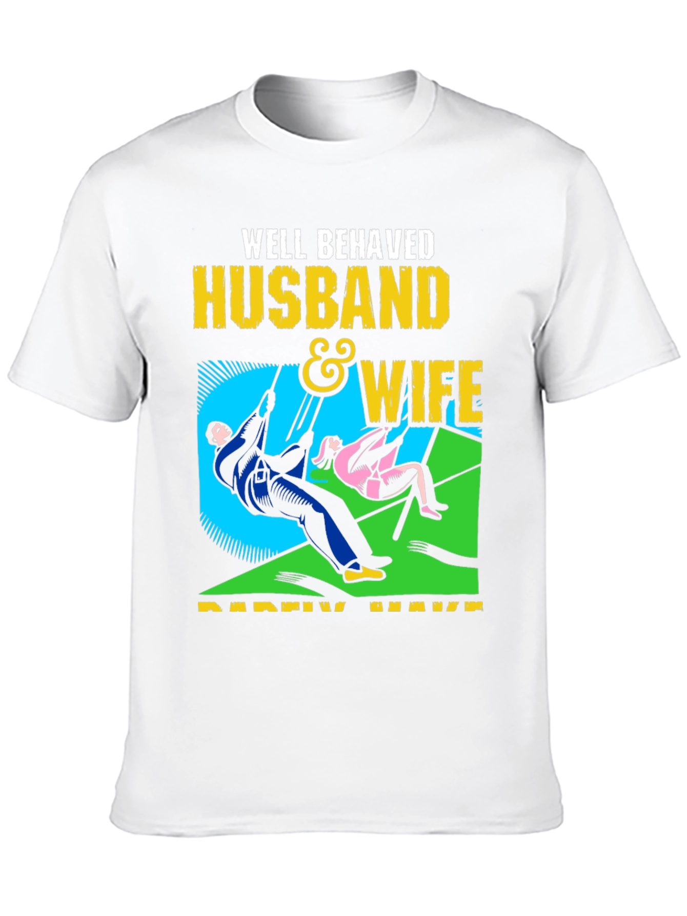 Well Behaved Husband & Wife T-Shirt