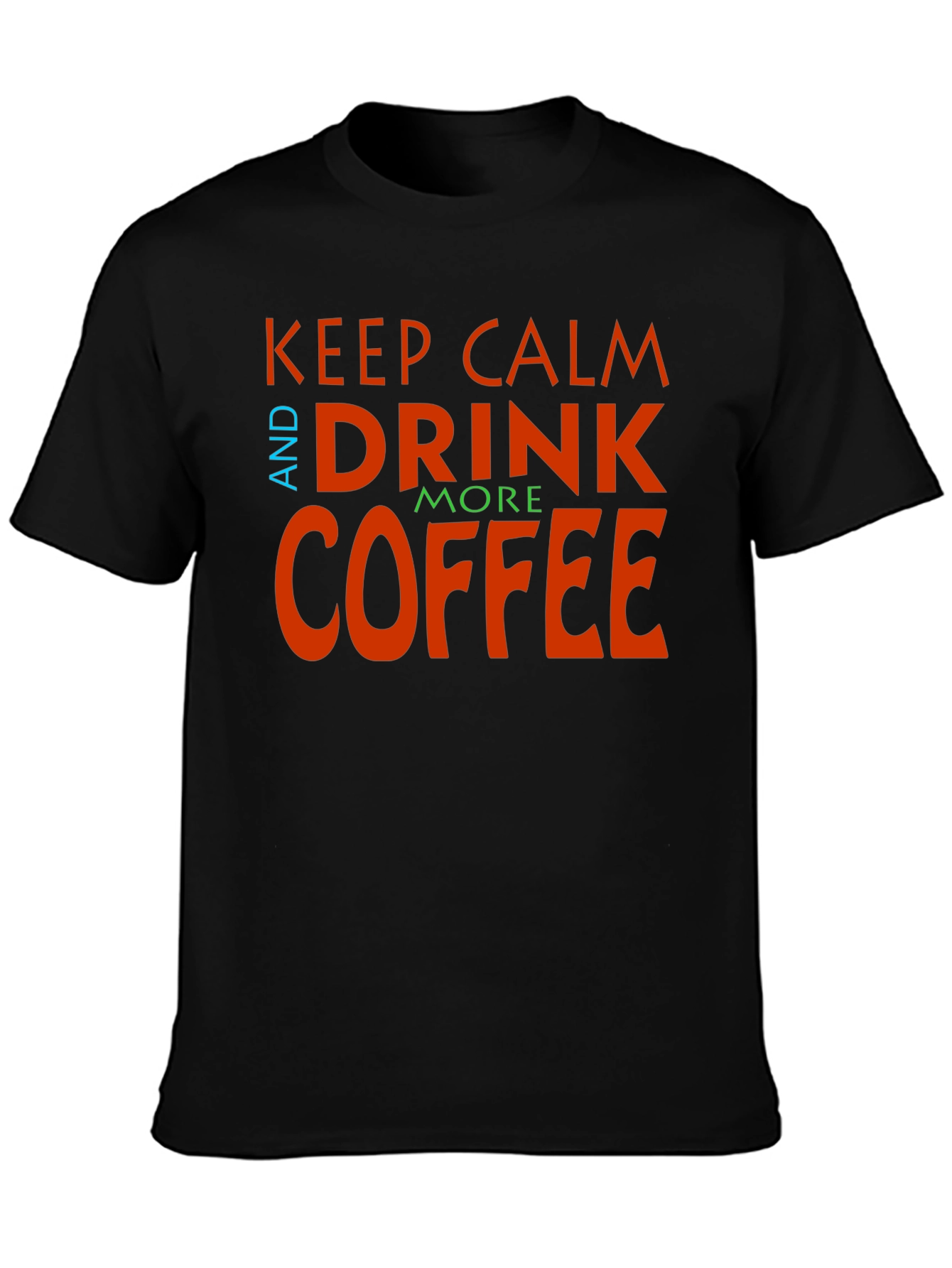 Keep Calm and Drink More Coffee Graphic Tee