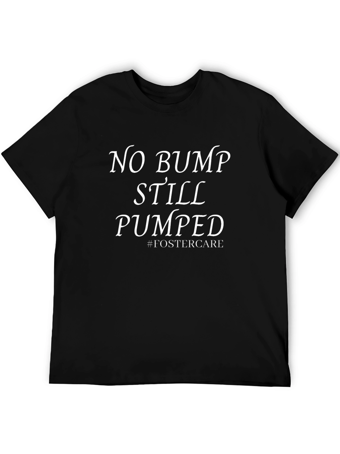 No Bump Still Pumped Foster Care T-Shirt