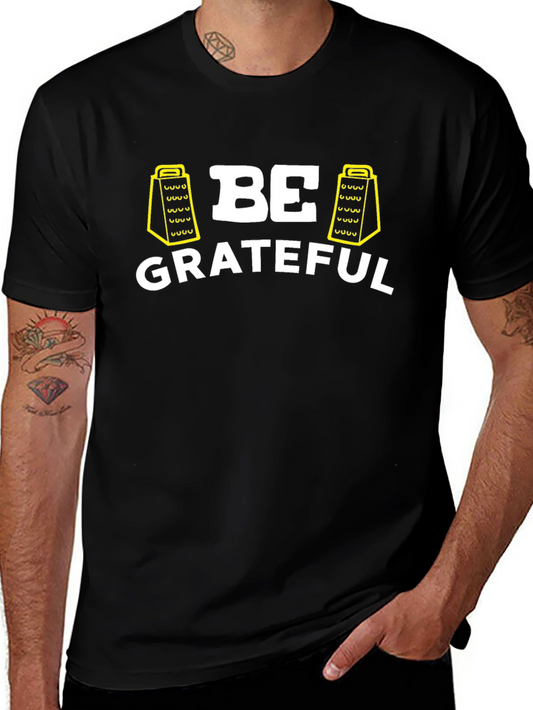 Be Grateful T-Shirt - Funny Grater Design