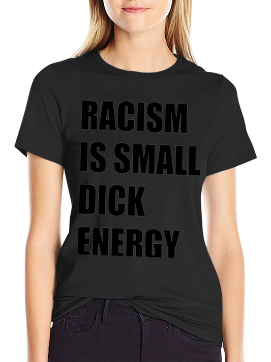 Racism is Small Dick Energy T-Shirt