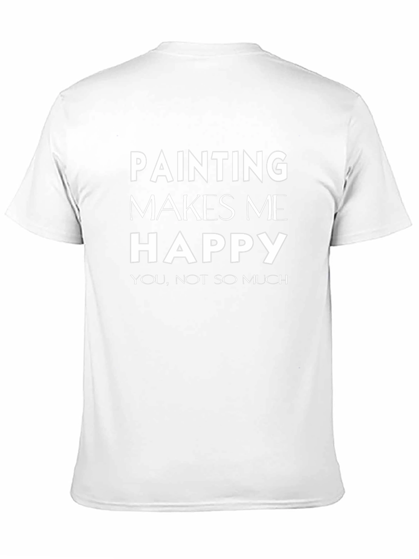 Funny Painting Makes Me Happy Graphic T-Shirt