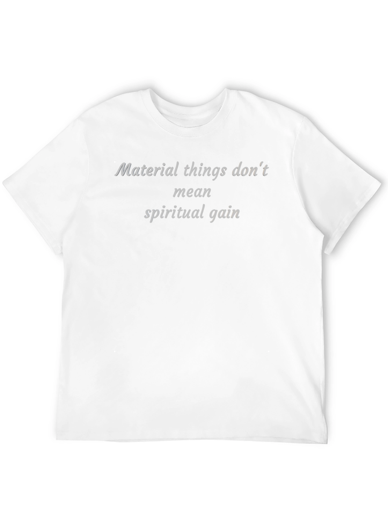 Material Things Dont Mean Spiritual Gain T-Shirt