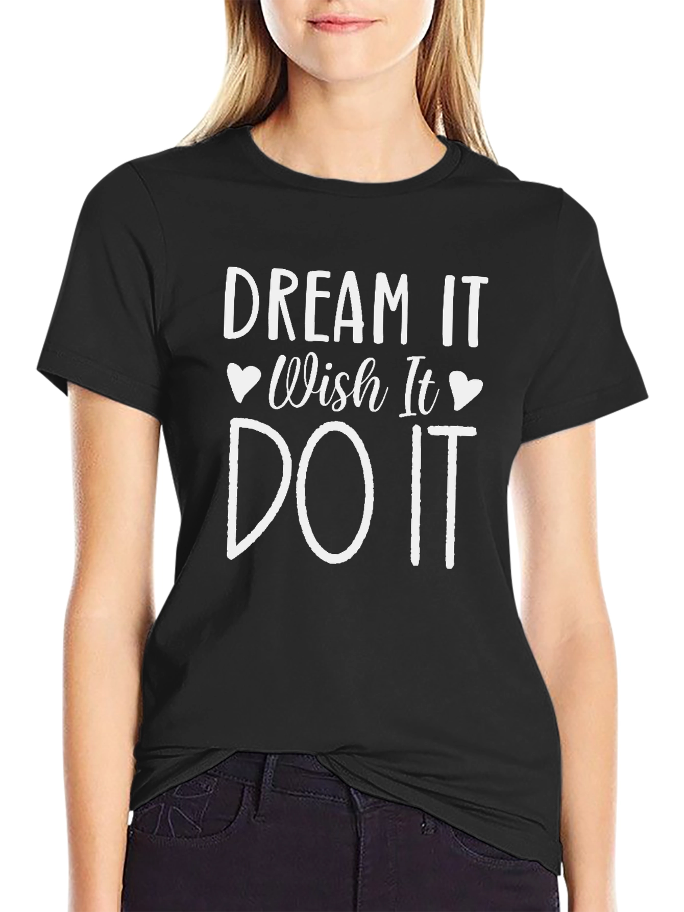 Dream It Wish It Do It T-Shirt