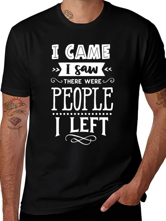 I Came I Saw There Were People I Left T-Shirt