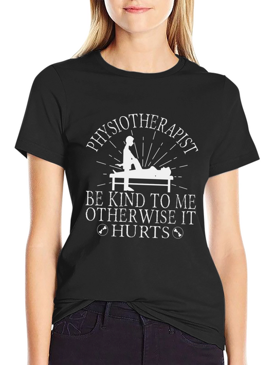 Physiotherapist Humor Graphic T-Shirt - Be Kind Otherwise It Hurts
