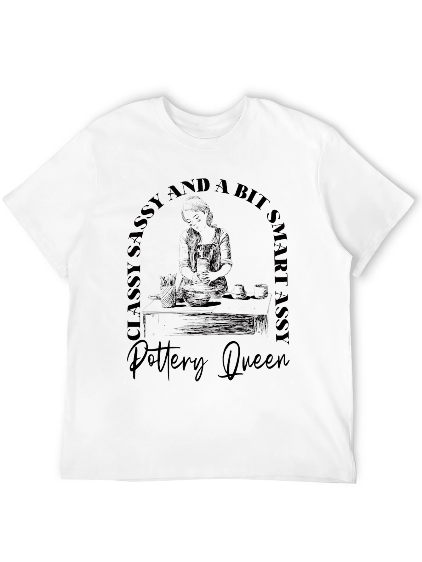 Pottery Queen T-Shirt - Classy Sassy Smart Assy