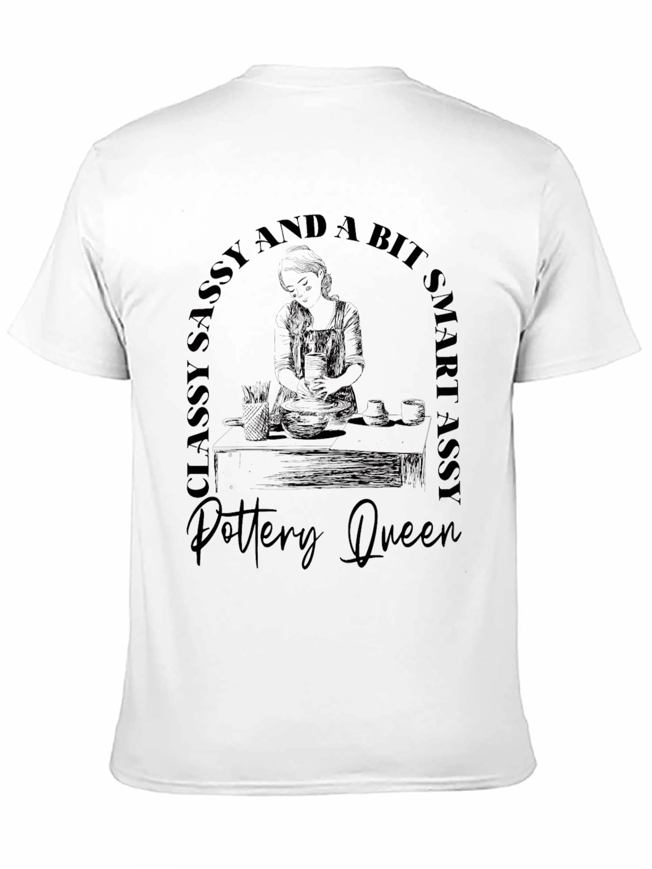 Pottery Queen T-Shirt - Classy Sassy Smart Assy