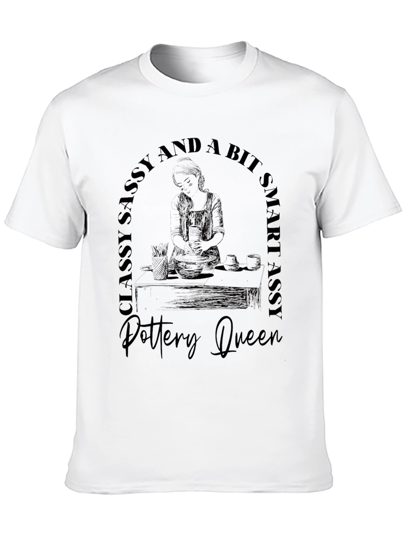 Pottery Queen T-Shirt - Classy Sassy Smart Assy