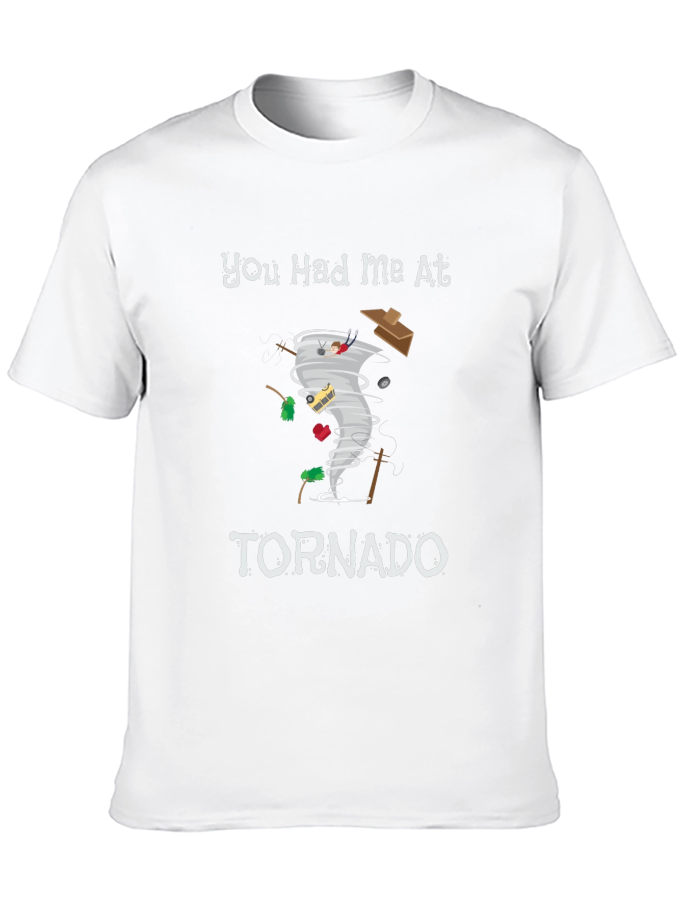 You Had Me At Tornado Funny Graphic T-Shirt