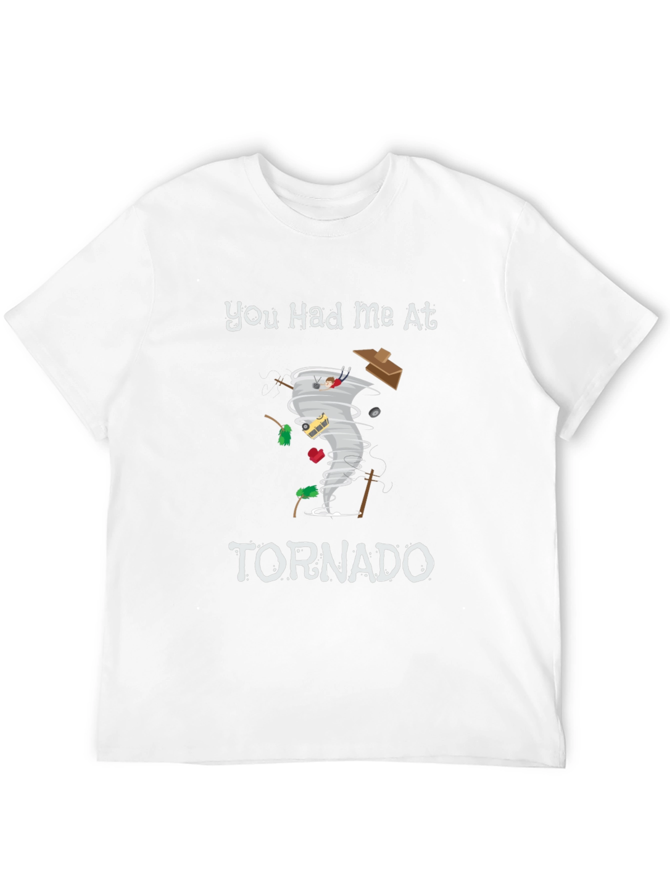 You Had Me At Tornado Funny Graphic T-Shirt