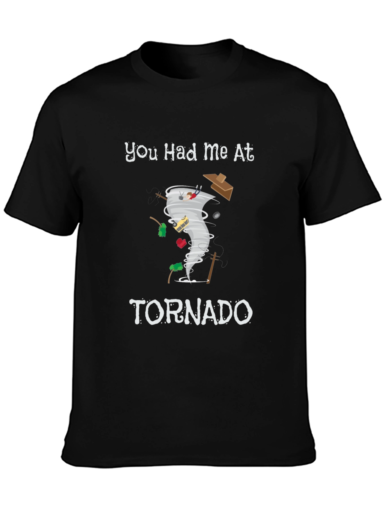 You Had Me At Tornado Funny Graphic T-Shirt