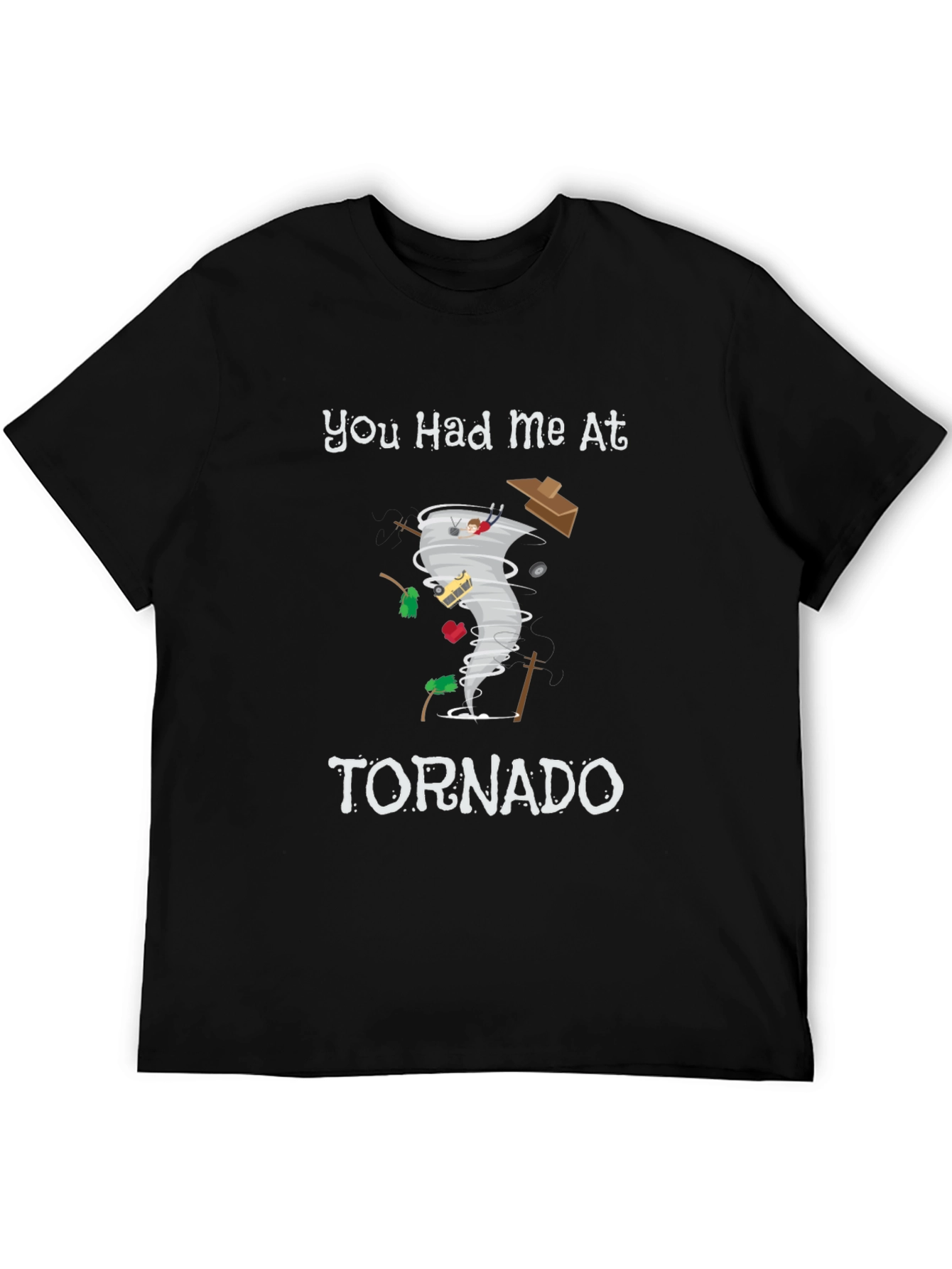 You Had Me At Tornado Funny Graphic T-Shirt