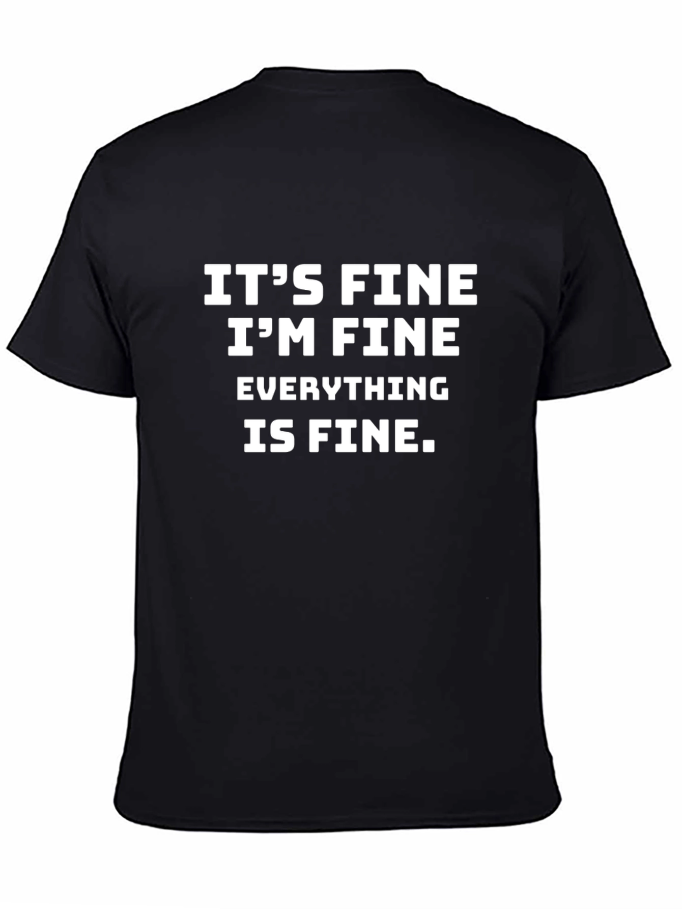 Its Fine T-Shirt - Funny Sarcastic Graphic Tee