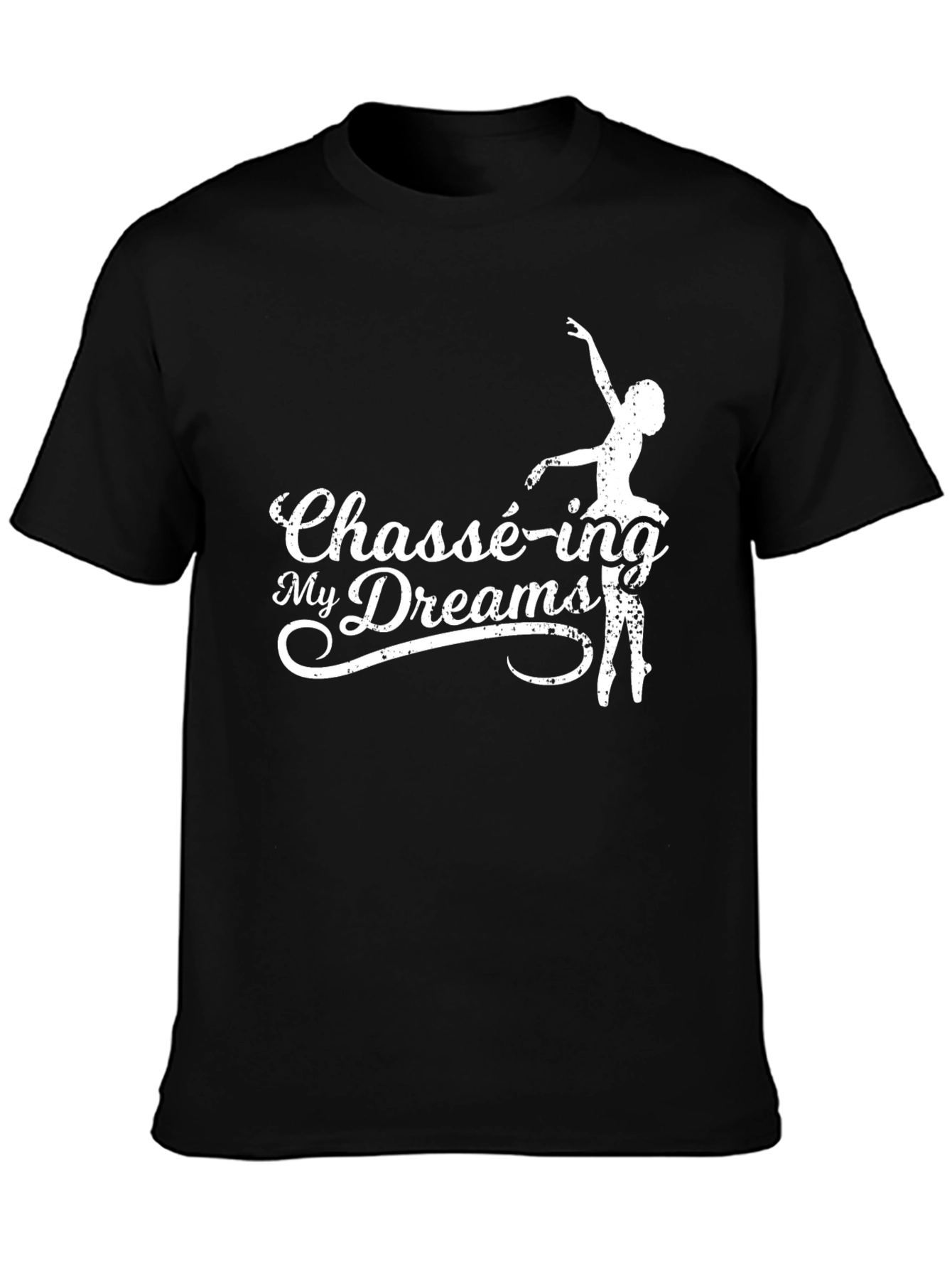 Chassé-ing My Dreams T-Shirt - Ballet Dance Tee
