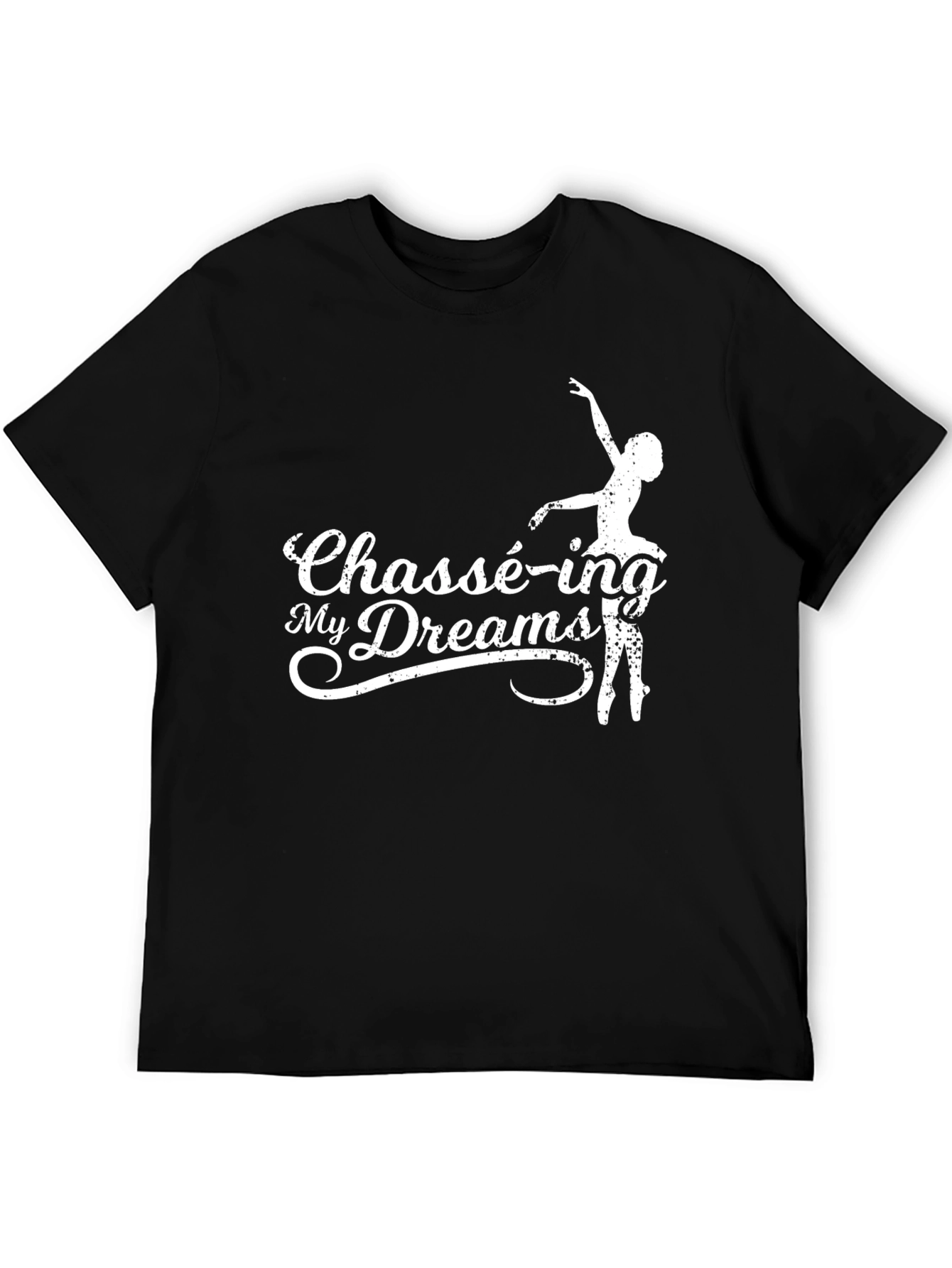 Chassé-ing My Dreams T-Shirt - Ballet Dance Tee