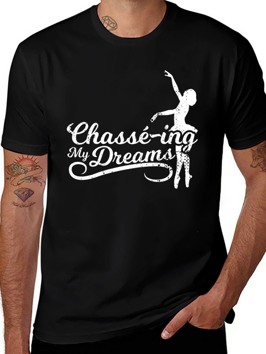 Chassé-ing My Dreams T-Shirt - Ballet Dance Tee